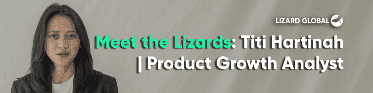 Meet the Lizards: Titi Hartinah | Product Growth Analyst