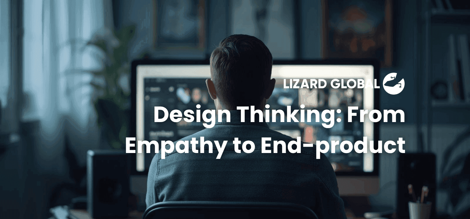 Design Thinking: From Empathy to End-product