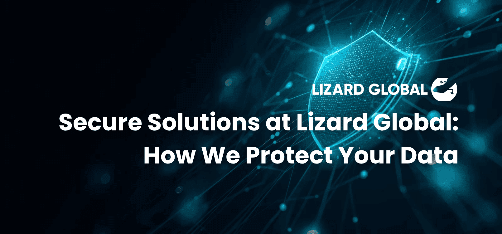 Secure Solutions at Lizard Global: How We Protect Your Data