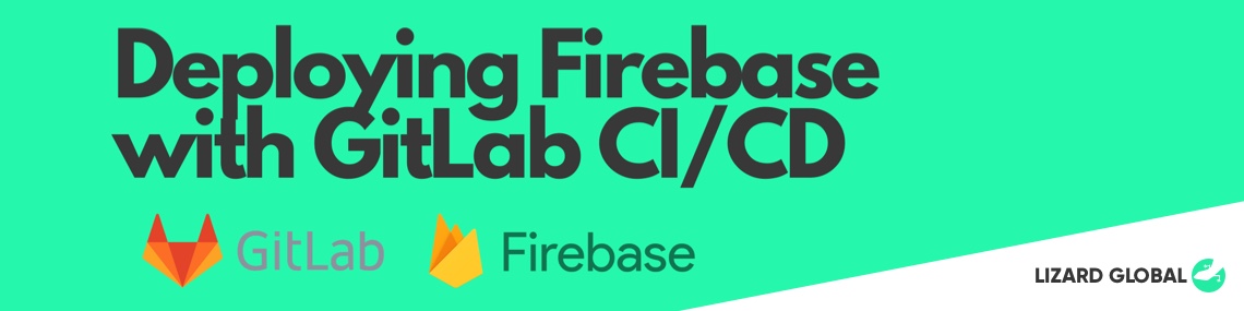 Lizard Global`s Guide for Deploying Firebase With GitLab CI/CD